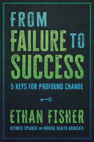From Failure to Success - 5 Keys for Profound Change by Ethan Fisher